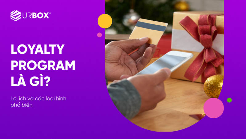 Loyalty Program là gì? 6 hình thức loyalty program phổ biến
